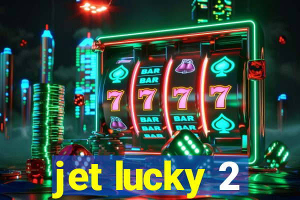 jet lucky 2